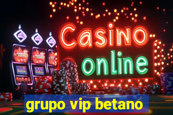 grupo vip betano